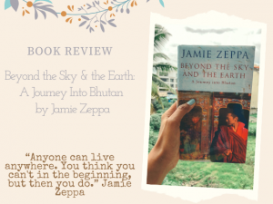 Beyond the Sky and the Earth: A Journey Into Bhutan by Jamie Zeppa