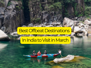 Best Offbeat Destinations to Visit in India in March 2024