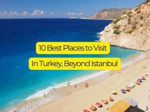 10 Best Places to Visit in Turkey, Beyond Istanbul