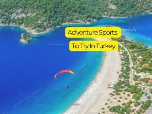 8 Best Adventure Sports to Try in Turkey With Booking Links